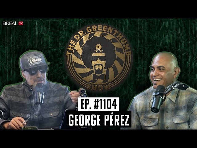 Comedian George Pérez: Comedy Store Special, Being Sober, +More | The Dr. Greenthumb Show #1104