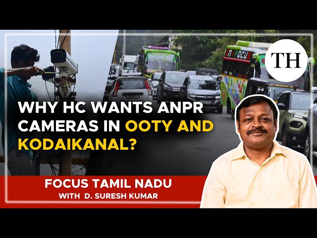 Why HC wants ANPR cameras in Ooty and Kodaikanal?