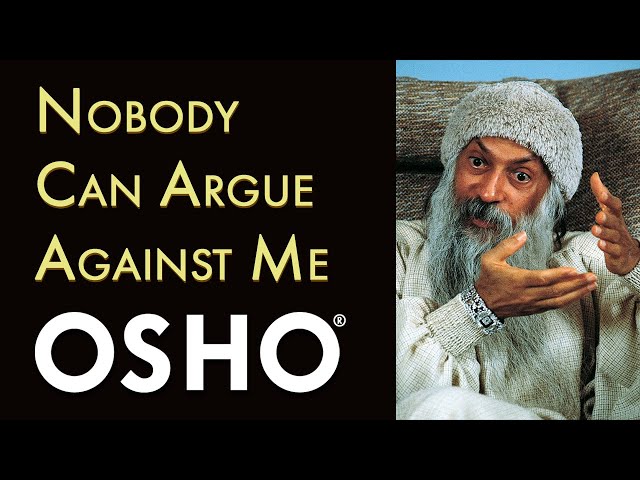 OSHO: Nobody Can Argue Against Me