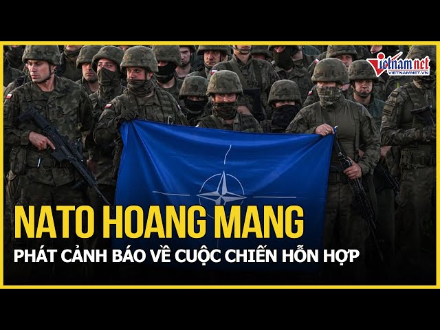 NATO hoang mang, phát cảnh báo về cuộc chiến hỗn hợp | Báo VietNamNet