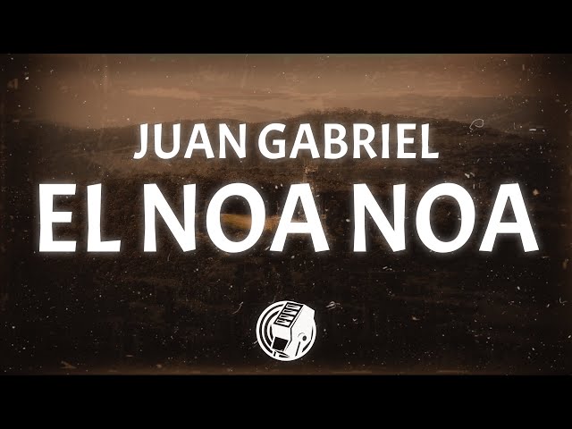 Juan Gabriel - El Noa Noa (Lyrics)