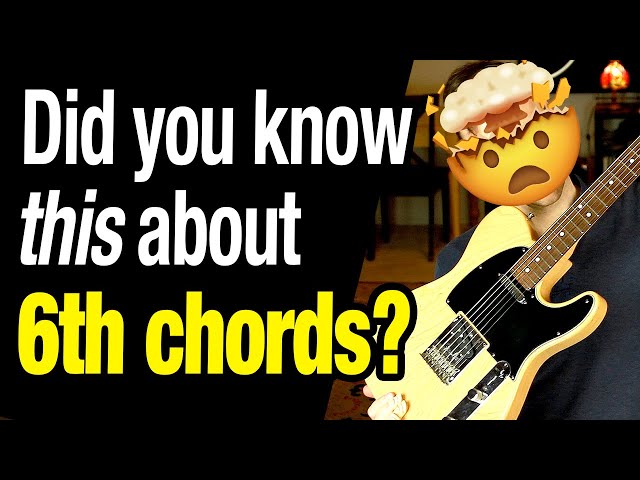 6th Chords - Who knew they were so interesting?