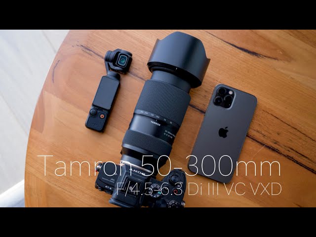 Tamron 50-300mm f4.5-6.3 Di III VC VXD | 手机的“长焦伴侣”？