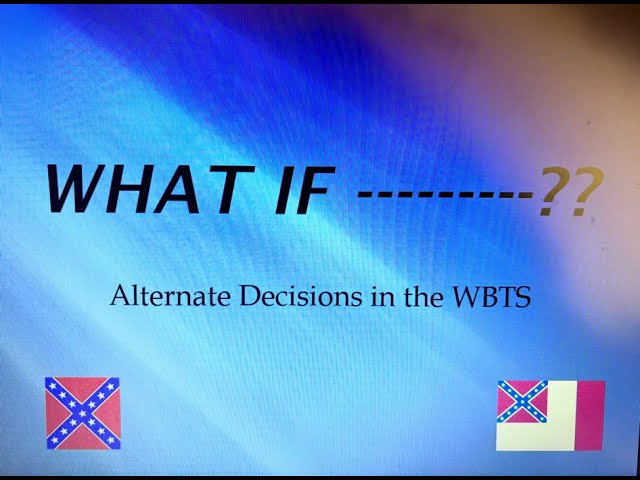 Col. Barton Campbell “What If——??” Alternate Decisions in the War Between the States/ Civil War