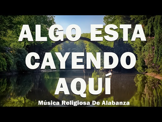 ALGO ESTA CAYENDO AQUÍ🎼ALABANZAS PARA ADORAR A DIOS💖 MÚSICA CRISTIANA MIX 2024