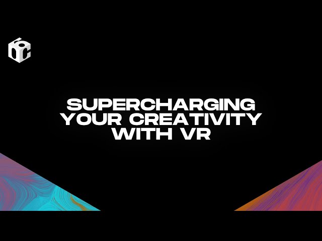 Supercharging Your Creativity with VR