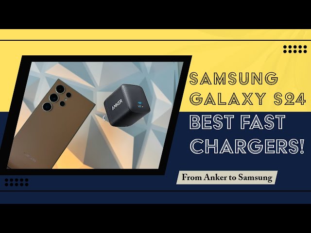 Samsung S24 Ultra | Best Fast Chargers |