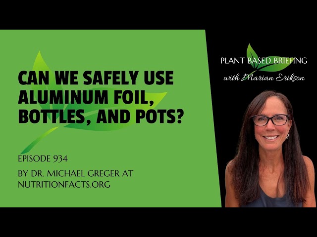 934: Can We Safely Use Aluminum Foil, Bottles, and Pots? by Dr. Michael Greger at NutritionFacts.org