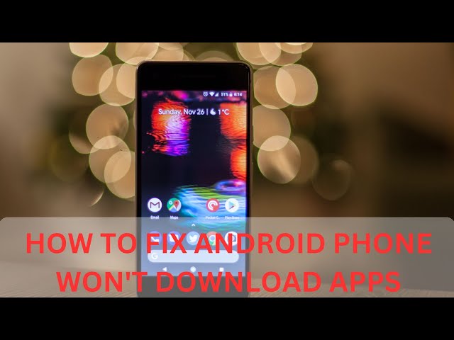 Android Phone Won't Download Apps? Ways to Fix Apps Not Downloading or Installing