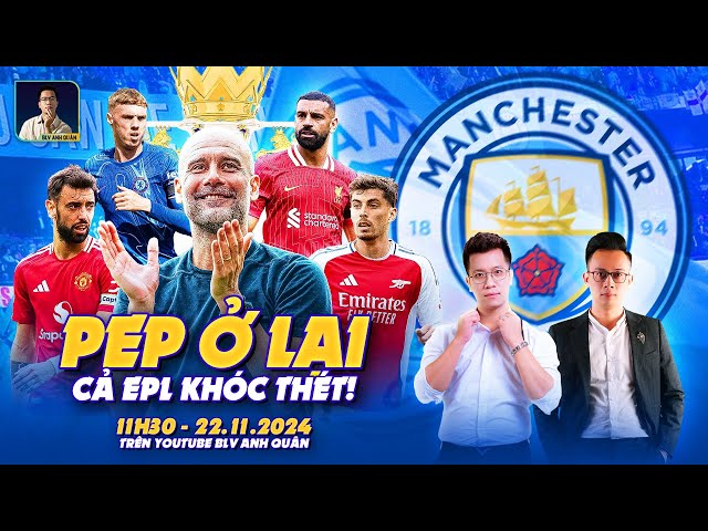 PEP Ở LẠI, CẢ PREMIER LEAGUE KHÓC THÉT | WE SPEAK FOOTBALL | NHÀ BÁO MINH VIỆT | BLV ANH QUÂN