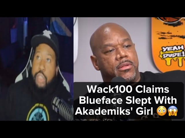 DJ Akademiks CRASHED OUT on Blueface And Wack 100 After Wack Said Blueface SMASHED His Ex 😳