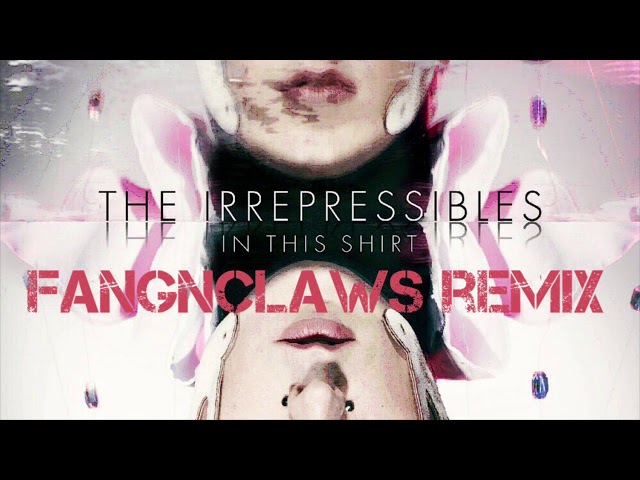 The Irrepressibles - In This Shirt (fangnclaws remix)