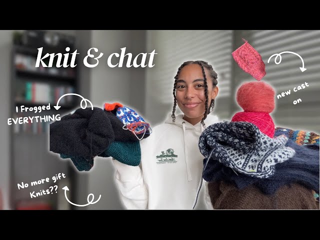 Knit & Chat✨- Frogging my WIPs & Cancelling Gift Knitting