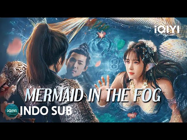 【INDO SUB】Mermaid in the Fog | Fantasi/Percintaan | iQIYI Film Tiongkok