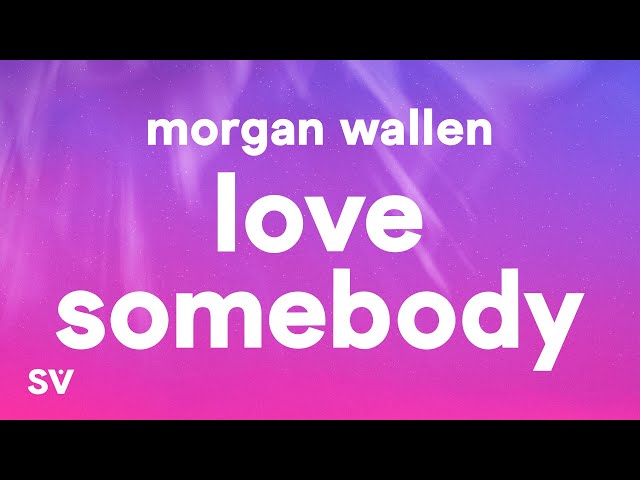 Morgan Wallen - Love Somebody (Lyrics)