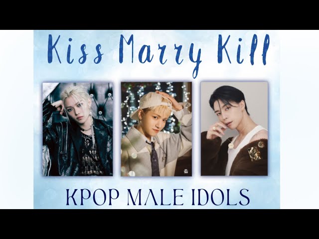 KISS, MARRY KILL - Kpop male edition