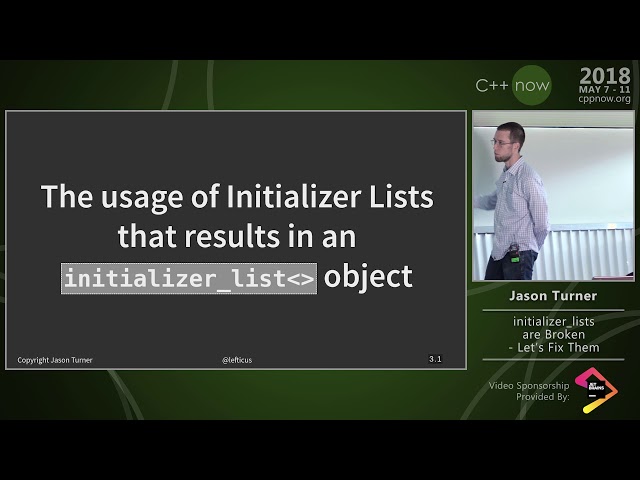 C++Now 2018: Jason Turner “Initializer Lists Are Broken, Let's Fix Them”