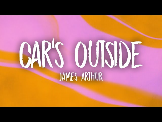 James Arthur - Car's Outside (Lyrics)