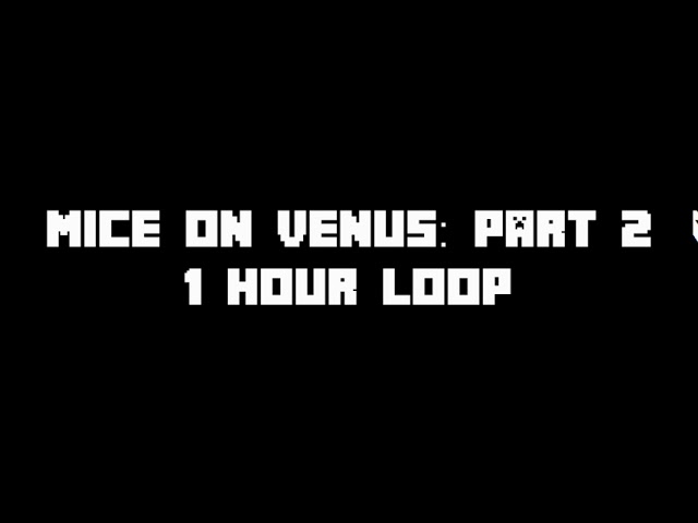 Mice on Venus - Part 2 (1 Hour Loop)