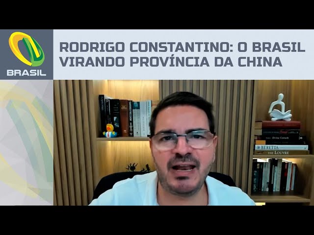 Rodrigo Constantino: Brasil está virando província da China