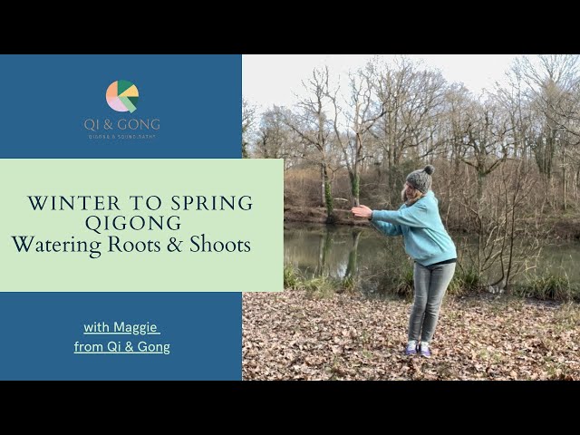 Winter to Spring Qigong: Watering Roots and Shoots