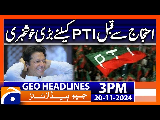 Big News for PTI Ahead of Protest | Geo News 3PM Headlines (20 Nov 2024)