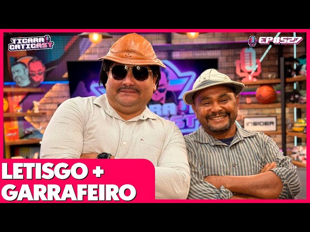 LETISGO E GARRAFEIRO - TICARACATICAST | EP 527