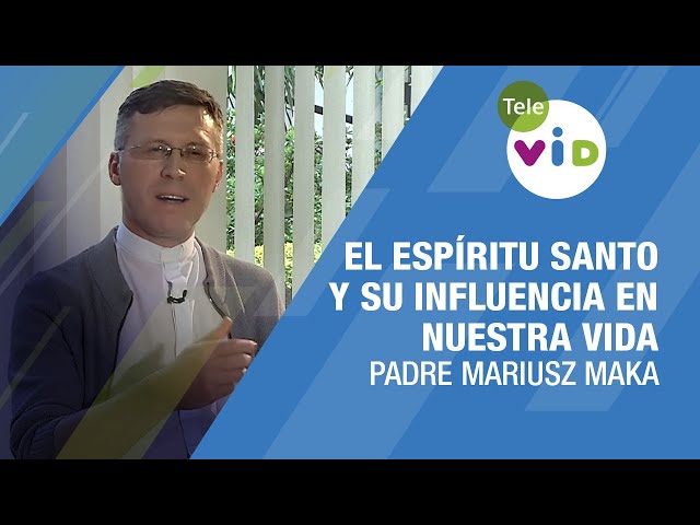 El Espíritu Santo y su influencia en nuestra vida, Charla con el Padre Mariusz Maka - Tele VID