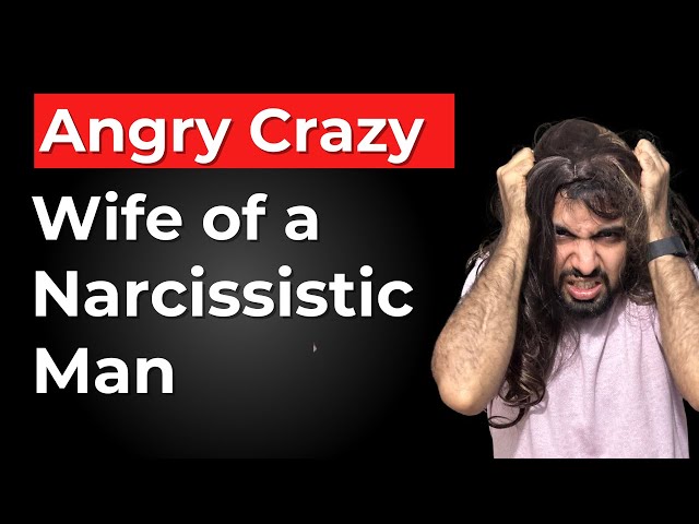 Crazy Angry Wife of a Narcissistic Man