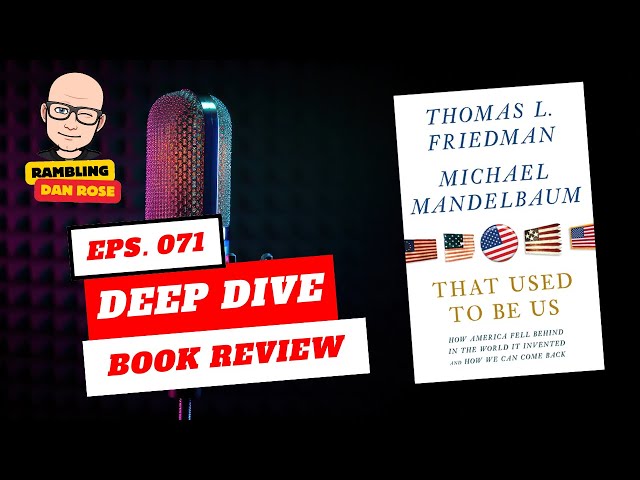 Episode 71: That Used to Be Us by Thomas Friedman - Deep Dive Book Reivew