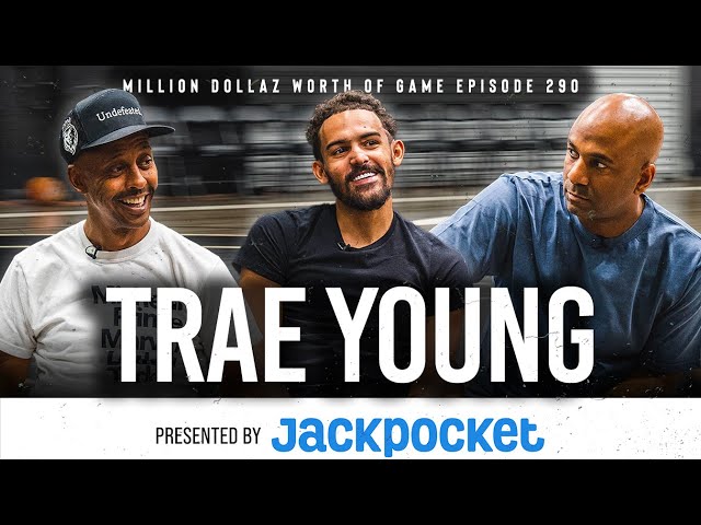 TRAE YOUNG: MILLION DOLLAZ WORTH OF GAME EPISODE 290