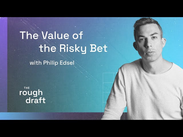 Philip Edsel on the Value of the Risky Bet