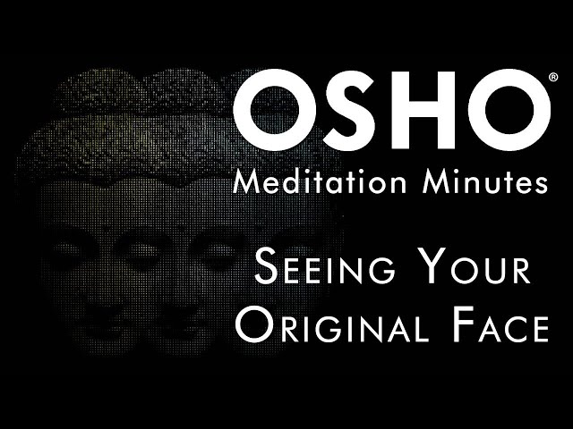 OSHO: Seeing Your Original Face [Meditation Minutes @ OSHO Meditation Resort]