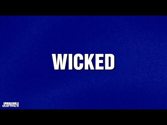 Wicked | Category | JEOPARDY!