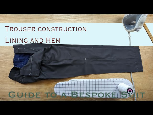 Trouser Making Part 6/7 Lining and Hem | Guide to a Bespoke Suit