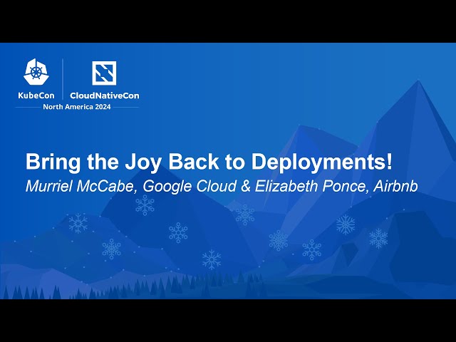 Bring the Joy Back to Deployments! - Murriel McCabe, Google Cloud & Elizabeth Ponce, Airbnb