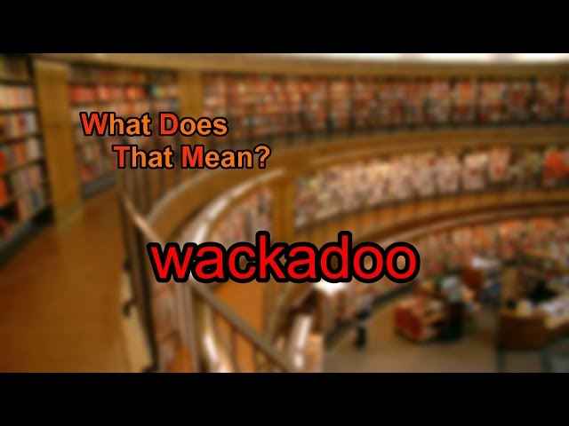 What does wackadoo mean?