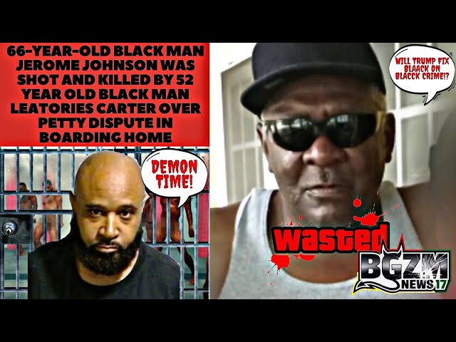 66 year old Black Man Jerome Johnson Was Shot and Killed by 52 Year Old Black Man Leatories Carter