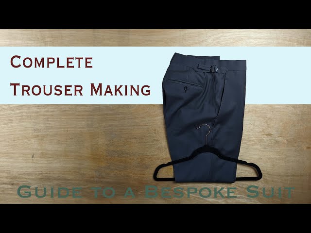 Complete Trouser Making | Guide to a Bespoke Suit