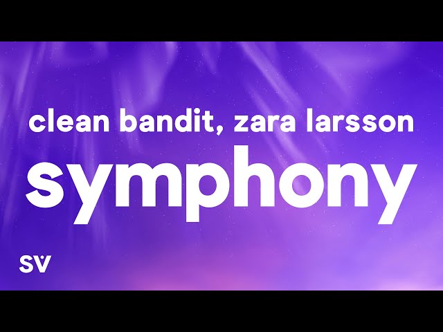 Clean Bandit - Symphony (Lyrics) ft. Zara Larsson