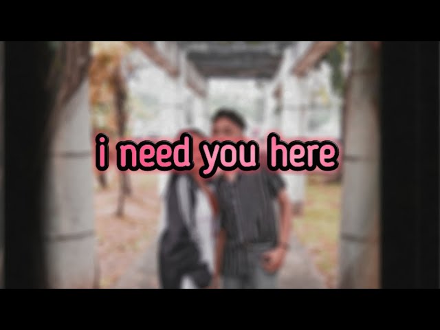 i neee you here