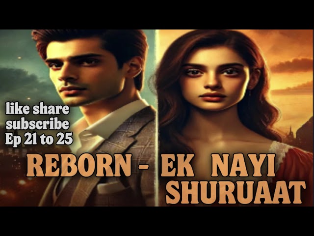 EP 21 TO 25 || REBORN EK NAYI SHURUAAT || NOVEL FANTASY STORY || NEW NOVEL STORY ||@supernavelstory