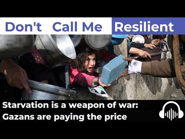 Starvation is a weapon of war and Gazans are paying the price: Season 7, Episode 2