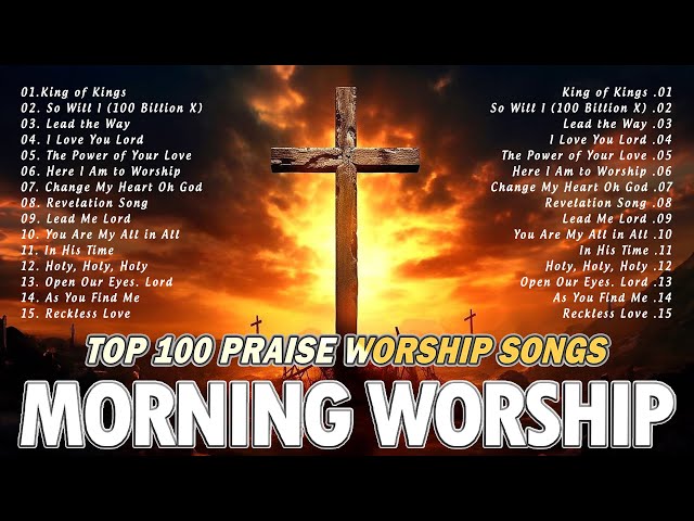 Top Christian Worship Songs - Best Gospel Songs Of All Time Playlist - Morning Praise & Worship Song