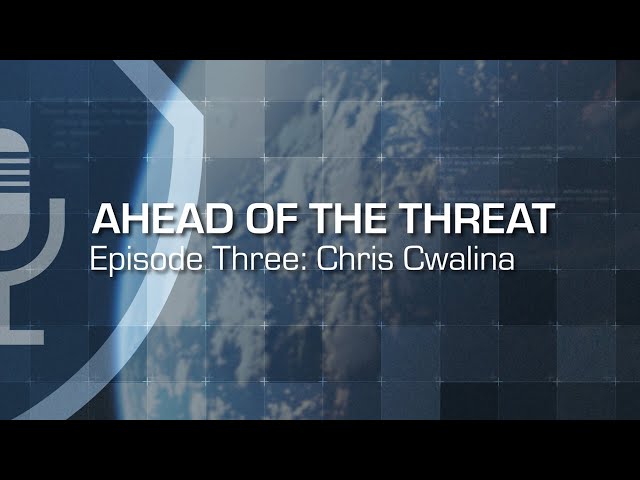 Ahead of the Threat Podcast: Episode Three - Chris Cwalina