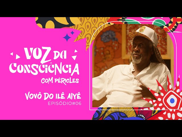 Péricles | Voz Da Consciência - Episódio 6 (Vovô do Ilê)