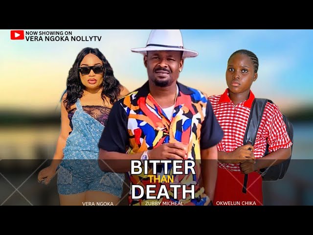 BITTER THAN DEATH (THE MOVIE) ZUBBY MICHEAL VERA NGOKE - 2024 LATEST NIGERIAN NOLLYWOOD MOVIE