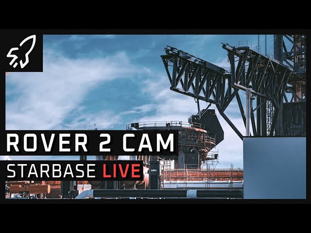 Rover 2.0 Cam SpaceX Starbase Starship Launch Complex