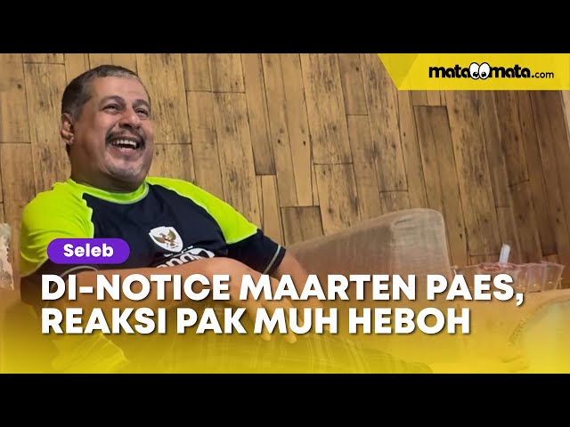 Akhirnya Di-Notice Maarten Paes, Reaksi Pak Muh Heboh Banget