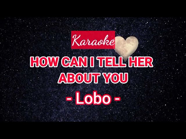 How Can I Tell Her (Karaoke) - Lobo.mp4